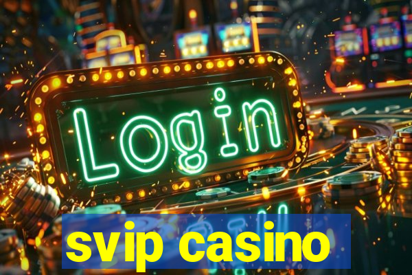 svip casino